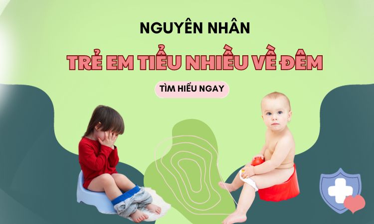 Trẻ em tiểu đêm nhiều lần là do đâu? 3+ cách điều trị dứt điểm